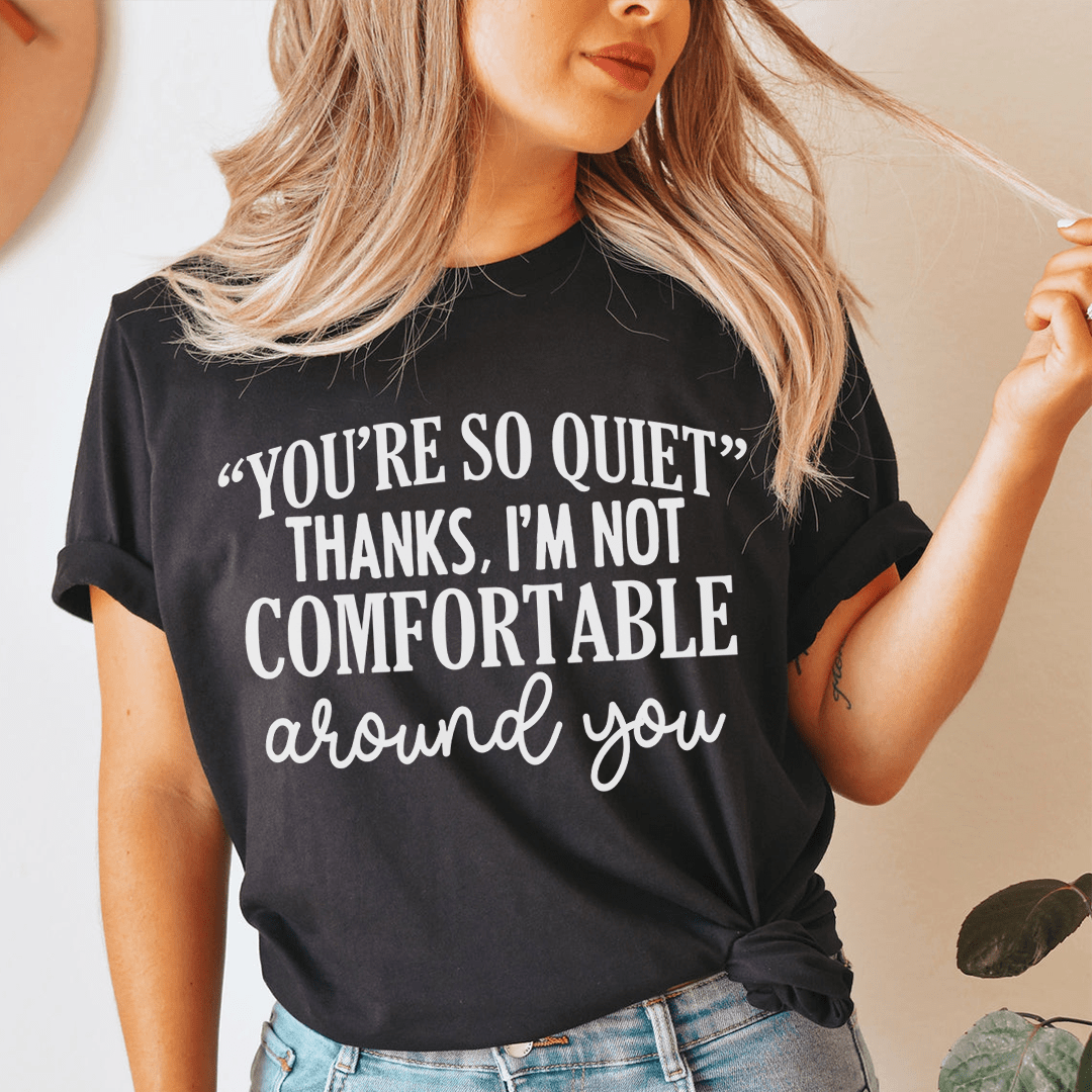 You're So Quiet T-Shirt