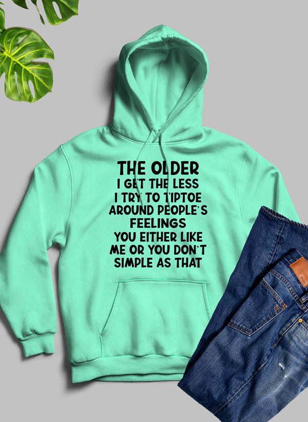 The Older I Get The Less I Try To Tiptoe Around Peoples Feelings Hoodie