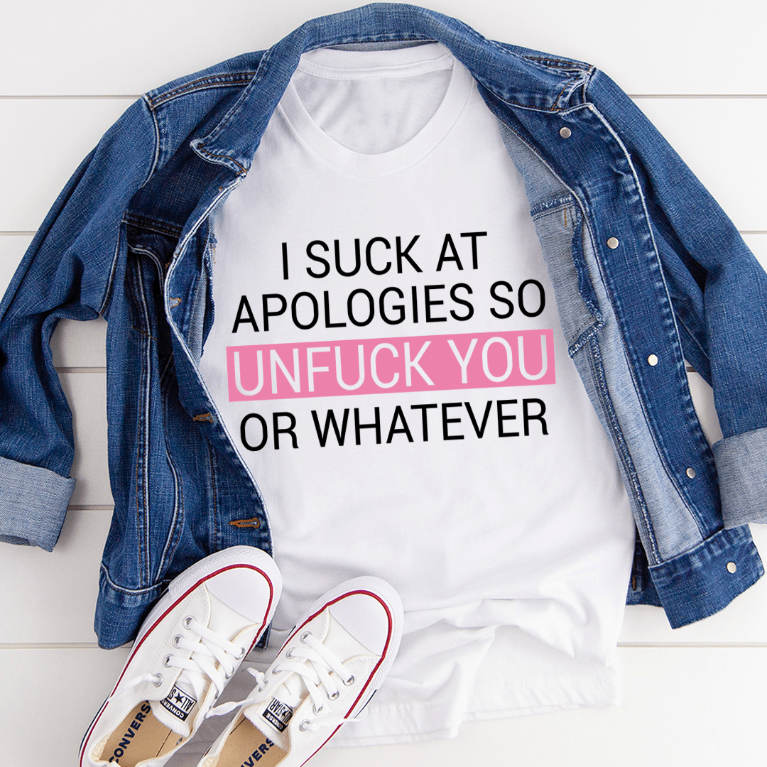 I Suck At Apologies T-Shirt