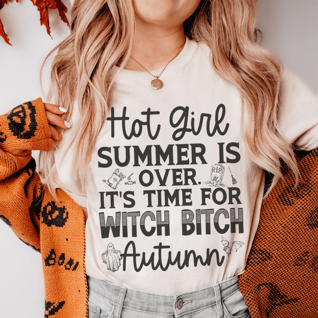 Hot Girl Summer Is Over It's Time For Witch B Autumn T-Shirt