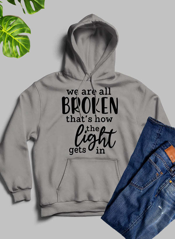 Were All Broken That's How The Light Gets In Hoodie