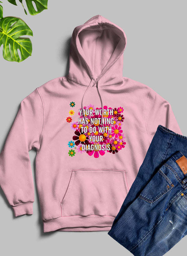 Your Worth Has Nothing To Do With Your Diagnosis Hoodie