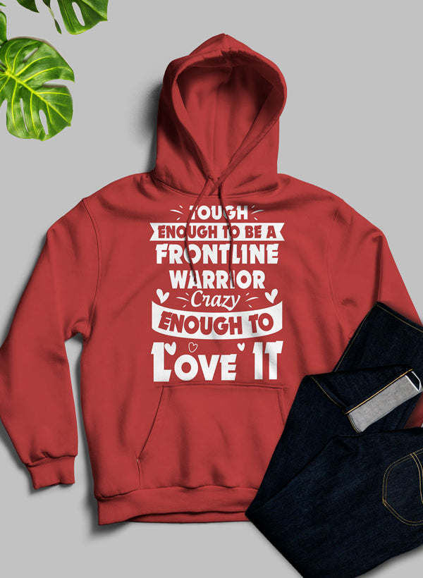 Tough Enough To Be A Frontline Warrior Crazy Enough To Love It Hoodie