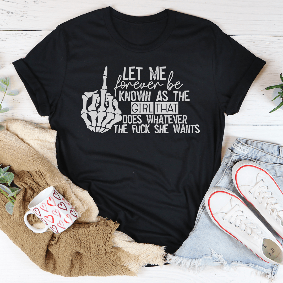 The Girl That Does Whatever She Wants T-Shirt