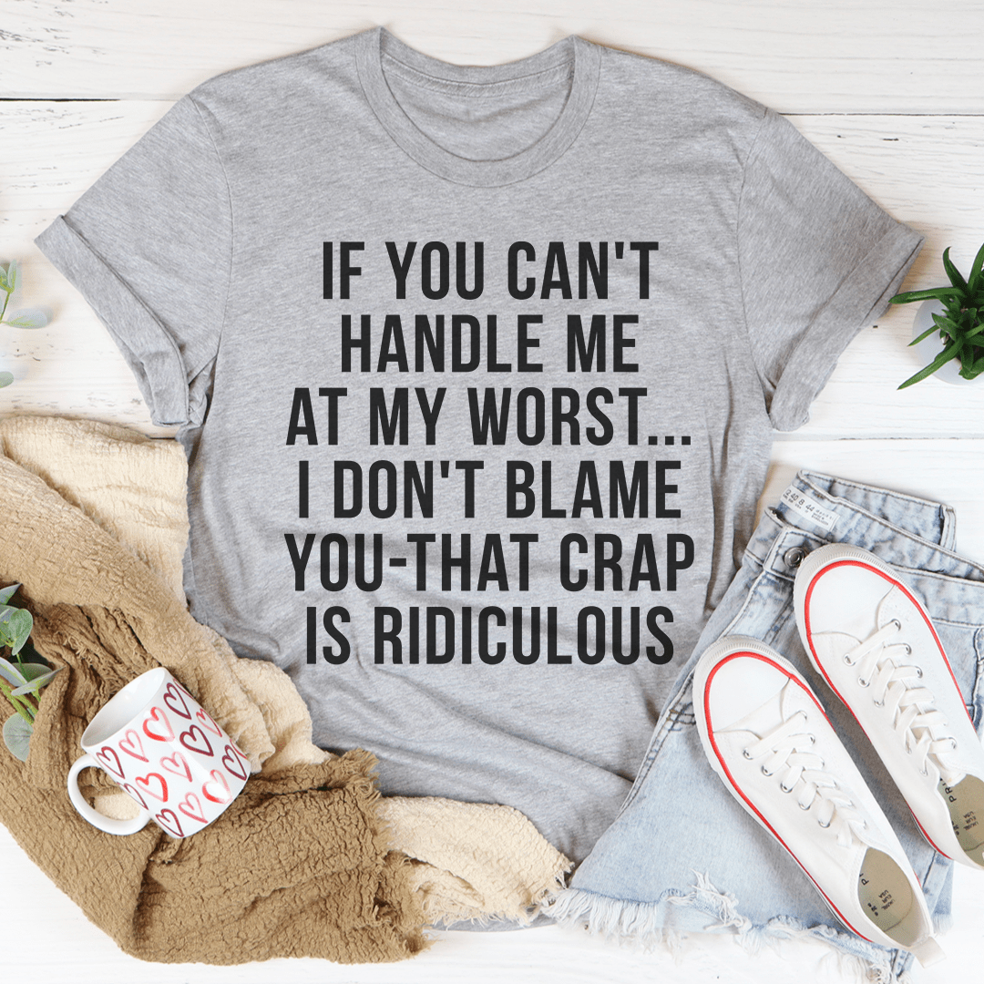 If You Can't Handle Me At My Worst T-Shirt