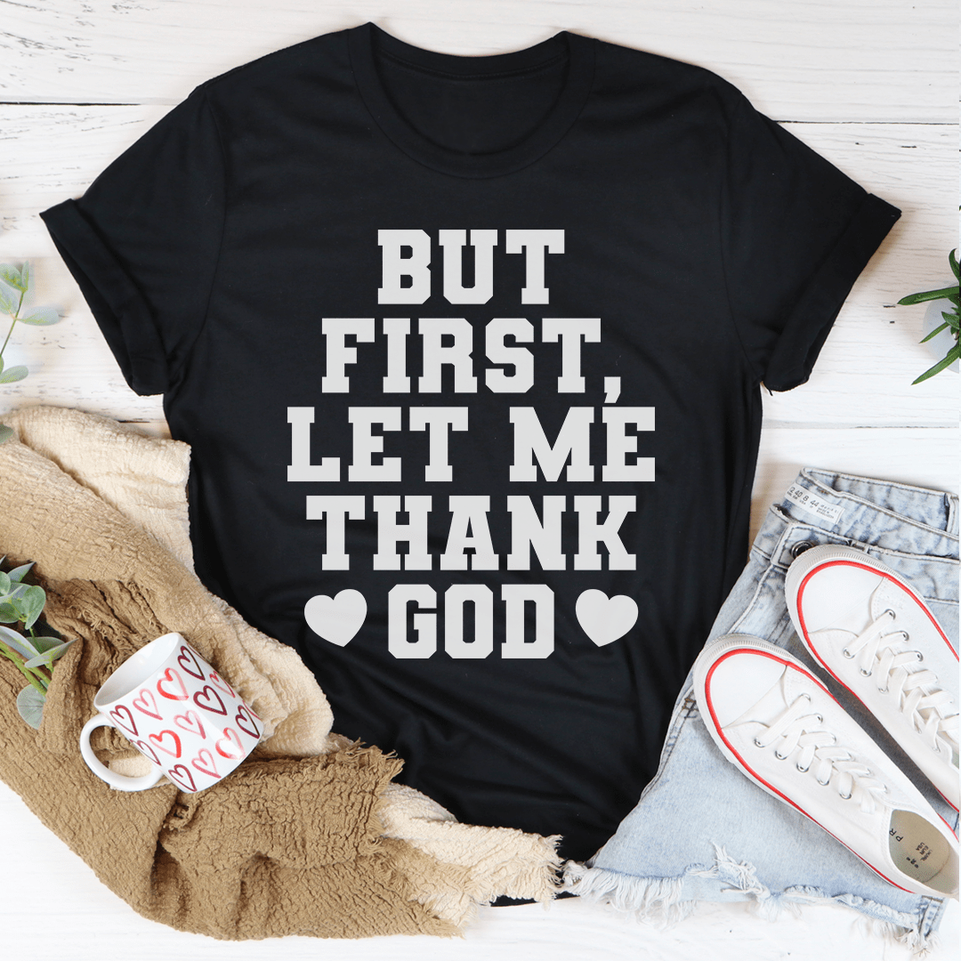 But First Let Me Thank God T-Shirt