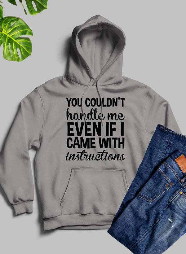 You Couldnt Handle Me Even If I Came With Instructions Hoodie