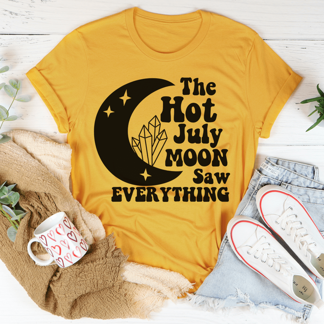 The Hot July Moon Saw Everything T-Shirt