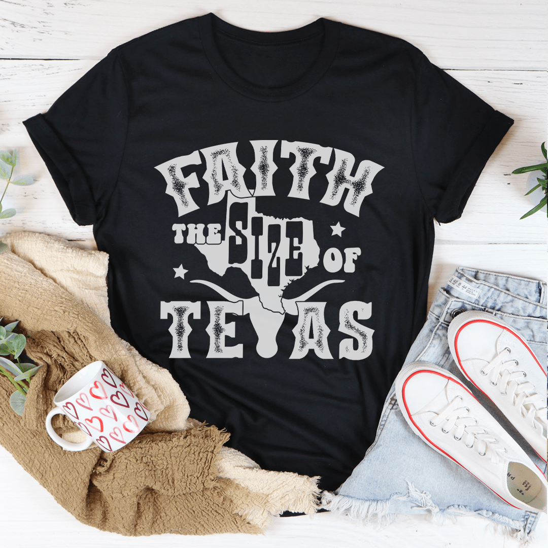 Faith The Size Of Texas T-Shirt