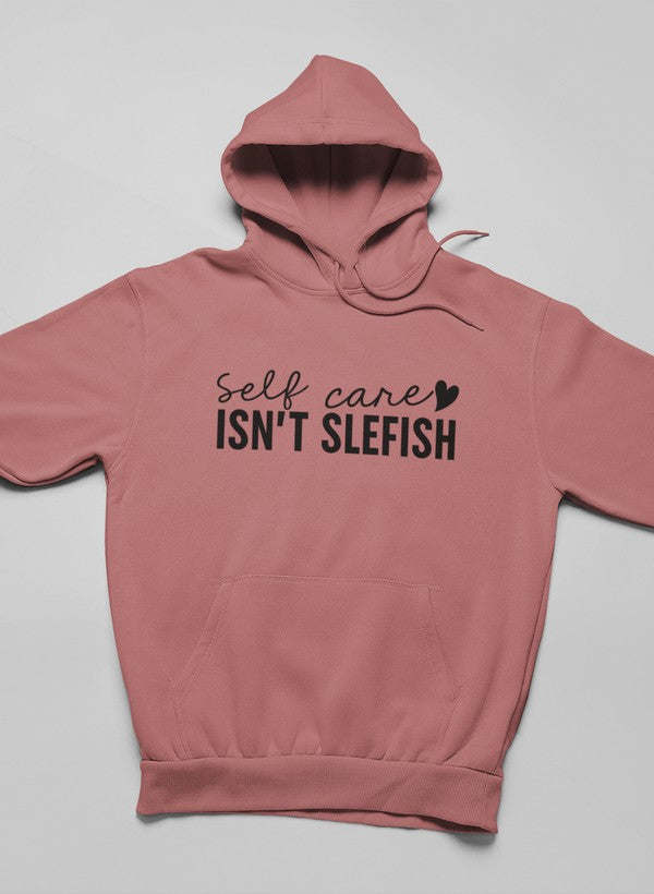 Self Care Isn't Selfish Hoodie