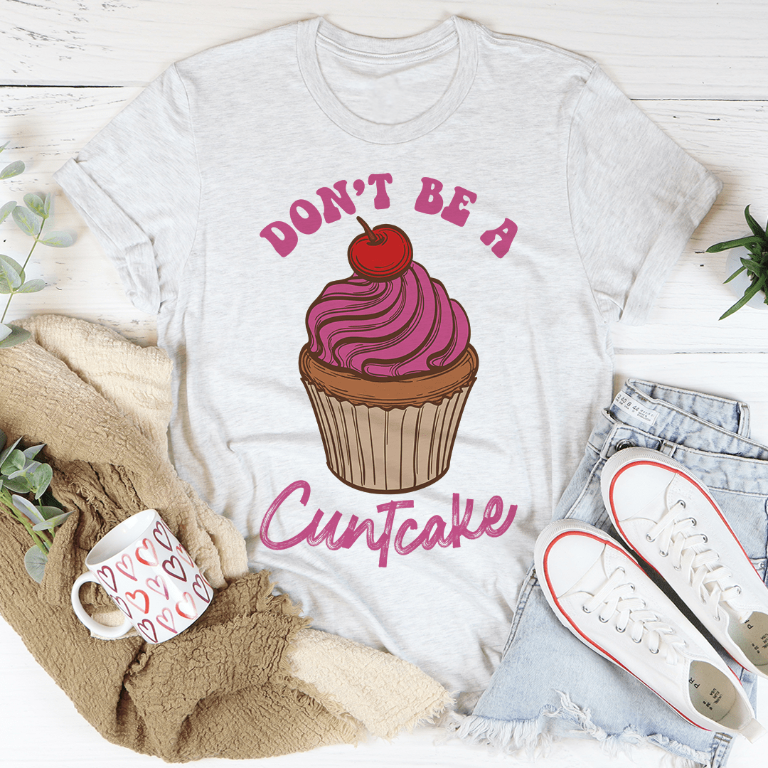 Don't Be A Cuntcake T-Shirt