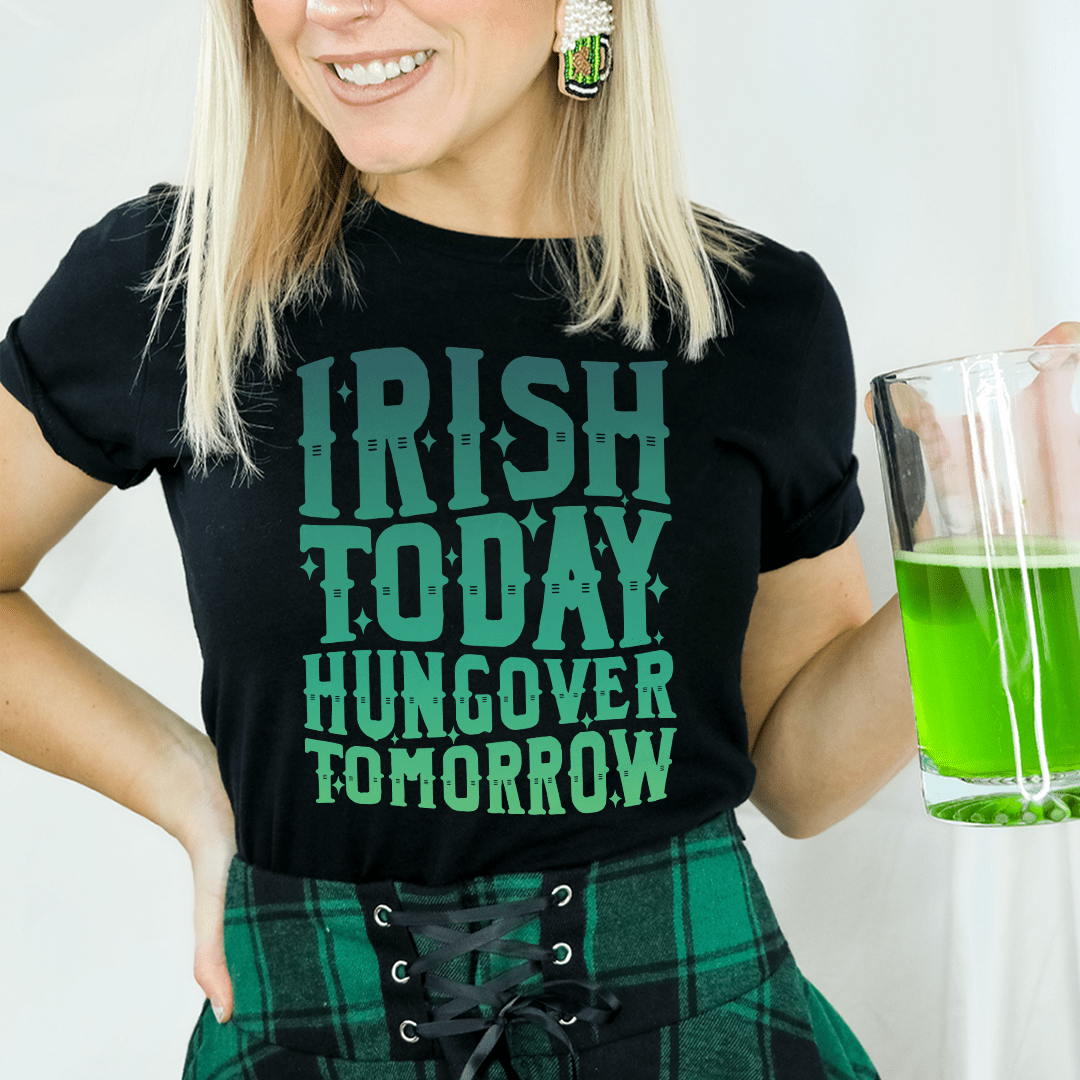 Irish Today Hungover Tomorrow T-Shirt