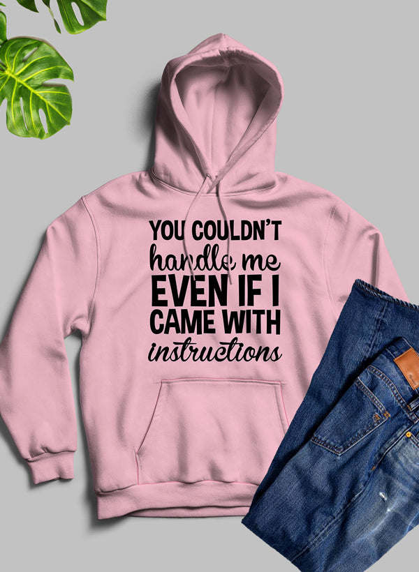 You Couldnt Handle Me Even If I Came With Instructions Hoodie