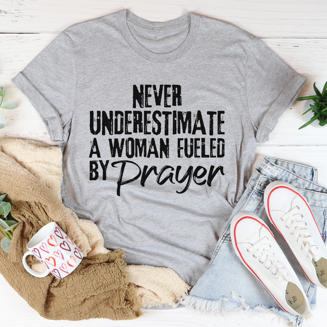 Never Underestimate A Woman Fueled By Prayer T-Shirt