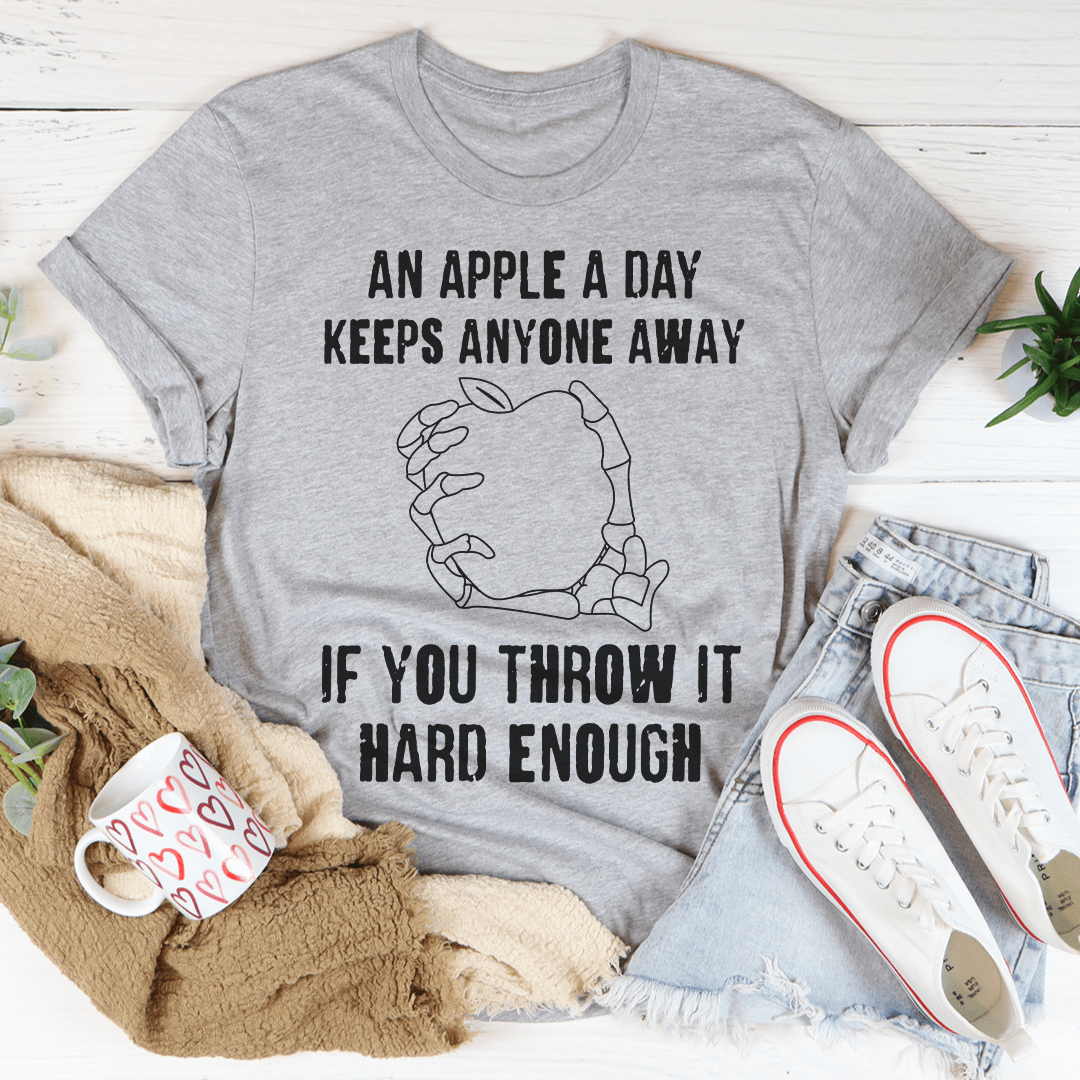 An Apple A Day Keeps Anyone Away If You Throw It Hard Enough T-Shirt