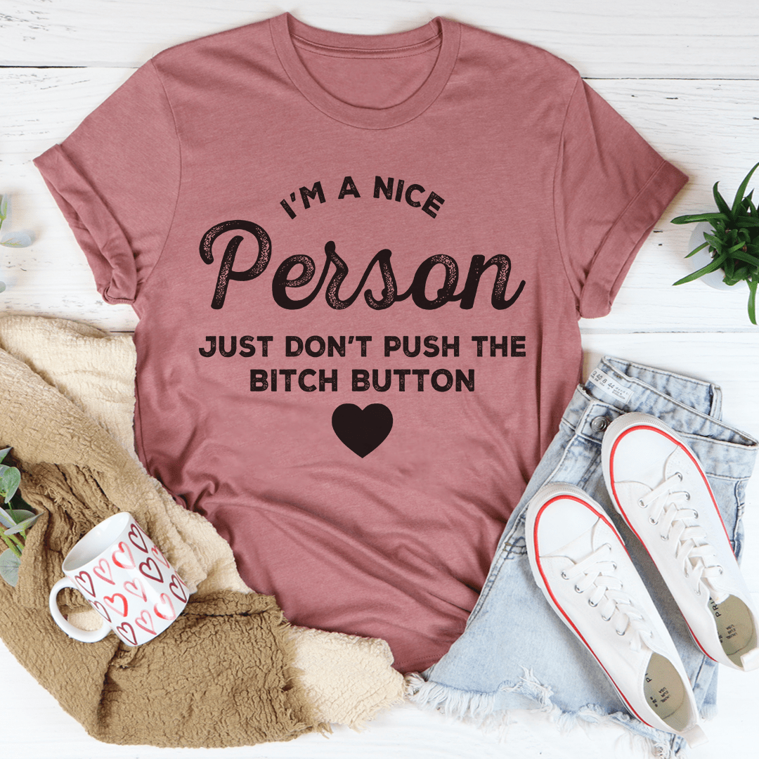 I'm A Nice Person Just Don't Push The B Button T-Shirt