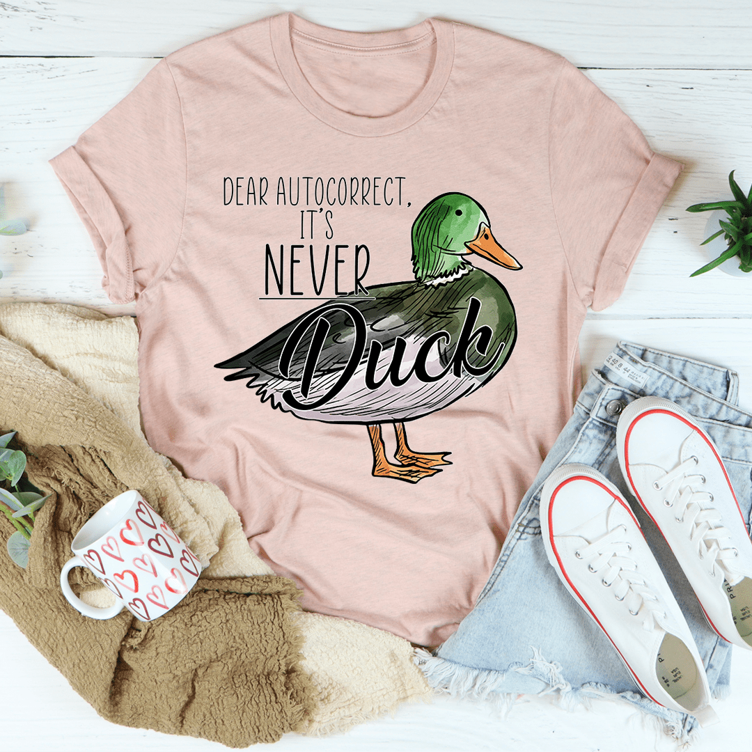 Dear Autocorrect It's Never Duck T-Shirt