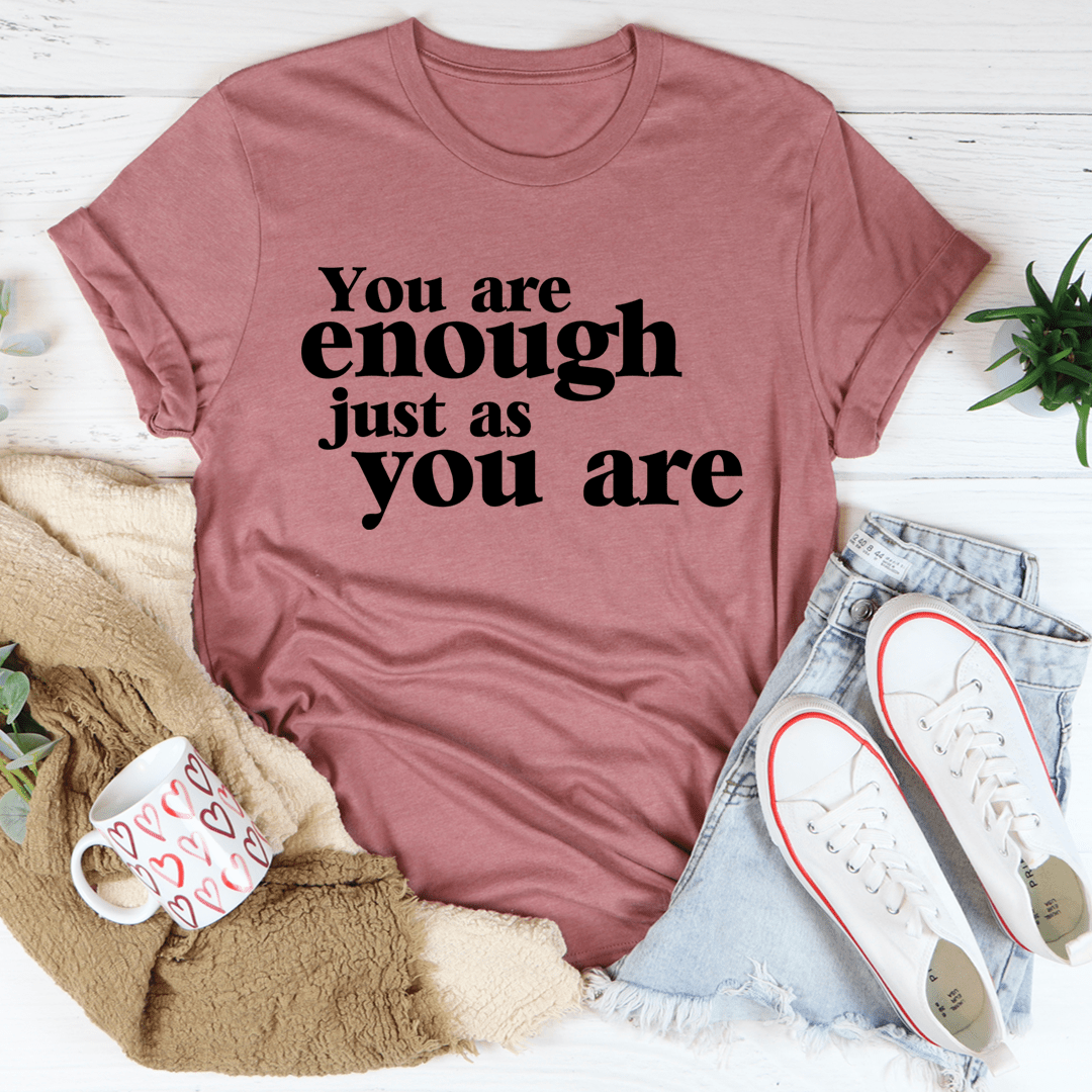 You Are Enough Just As You Are T-Shirt