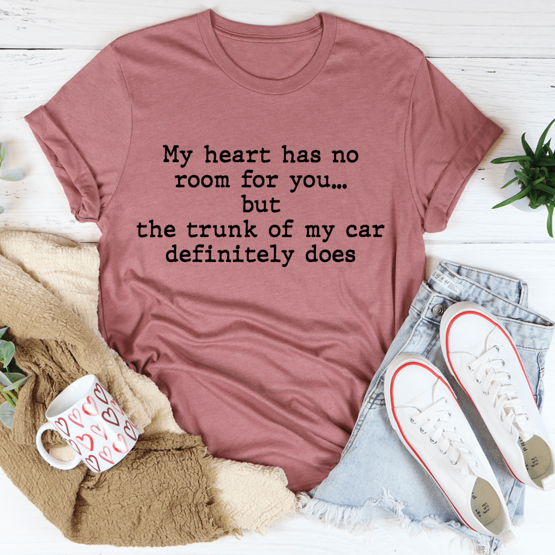 My Heart Has No Room For You T-Shirt