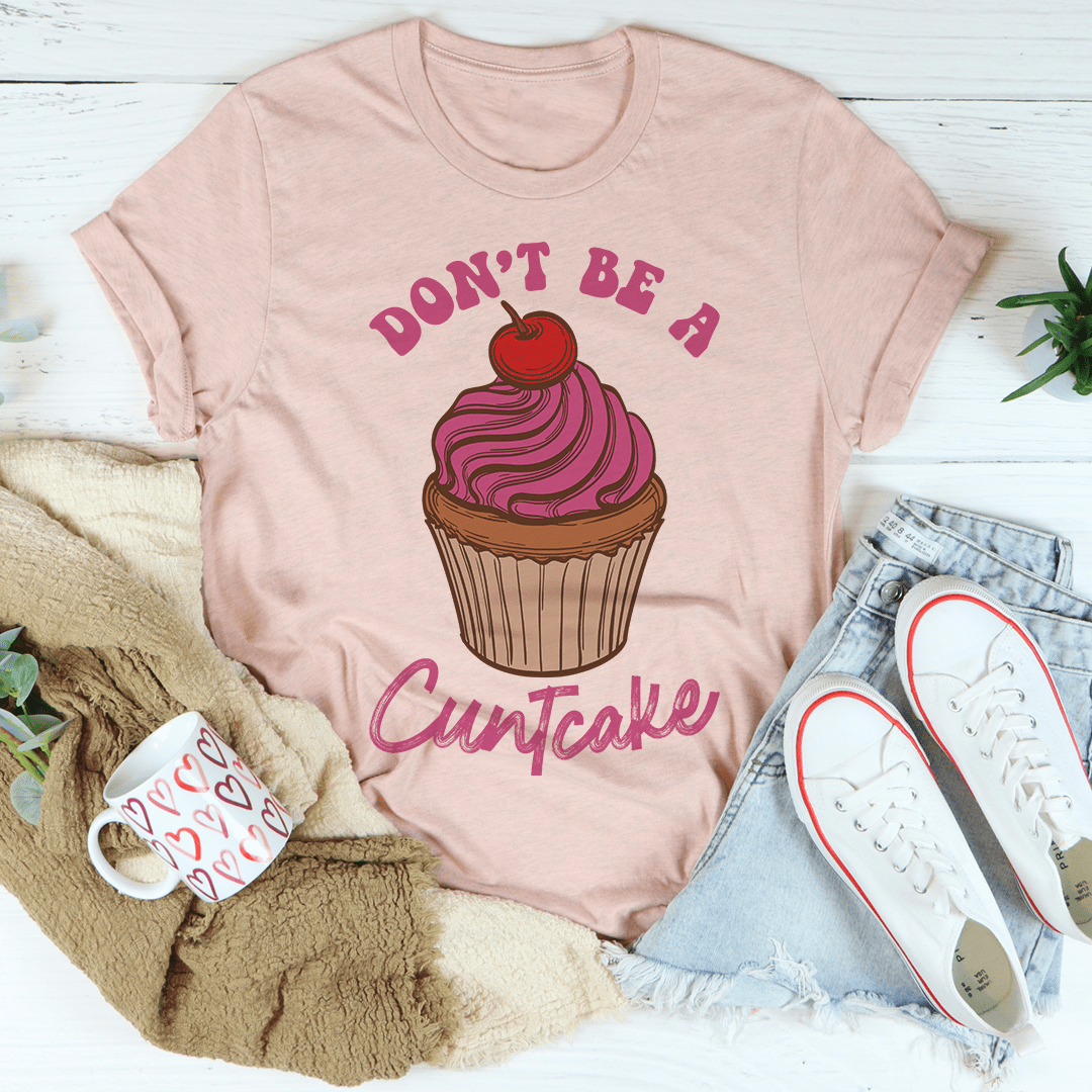 Don't Be A Cuntcake T-Shirt