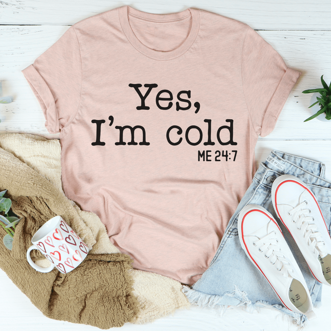 Yes I Am Cold T-Shirt