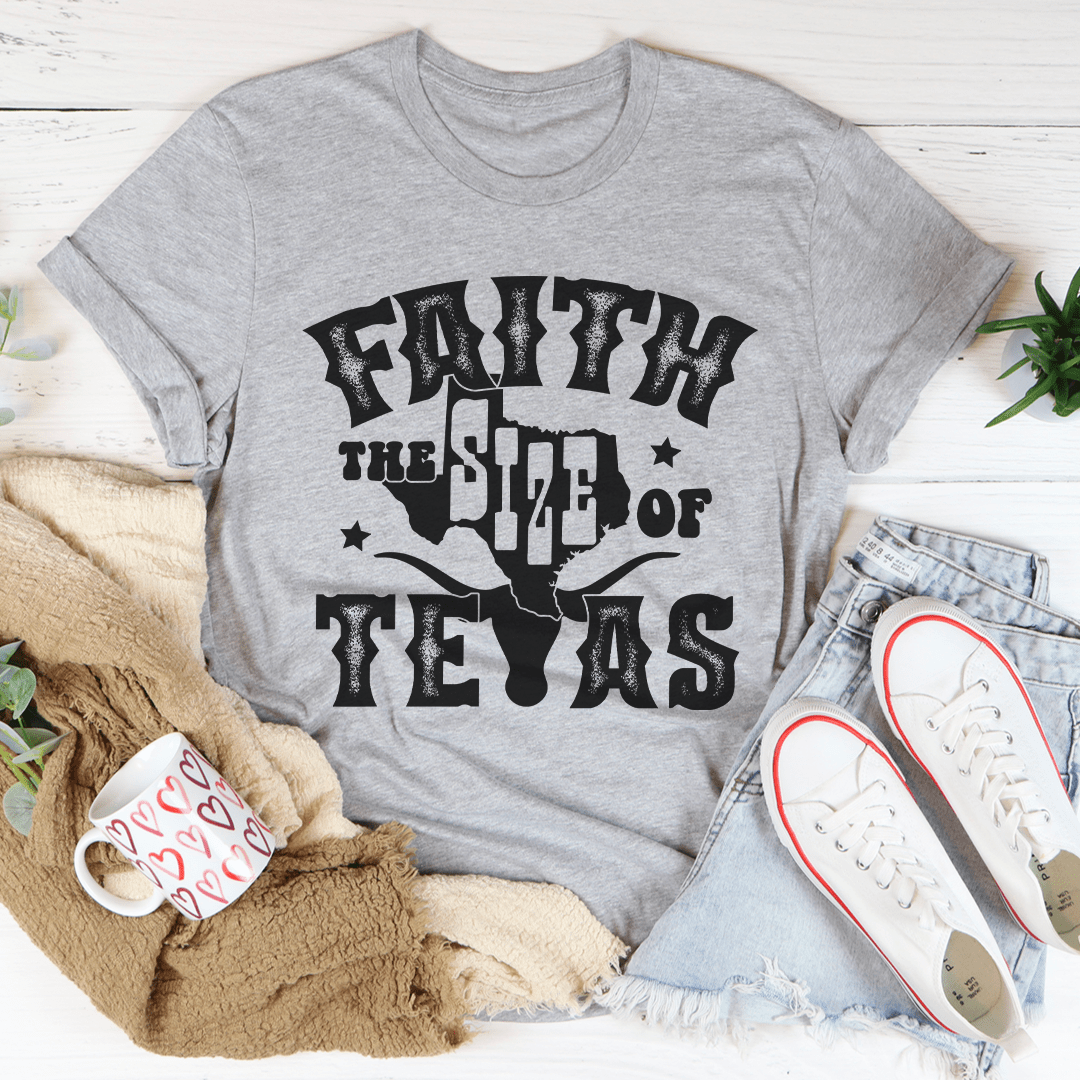 Faith The Size Of Texas T-Shirt