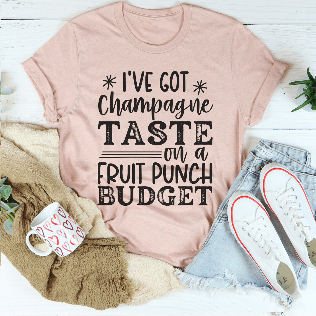 I've Got Champagne Taste On A Fruit Punch Budget T-Shirt