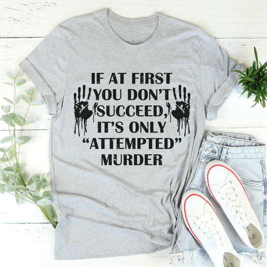 If At First You Don't Succeed T-Shirt