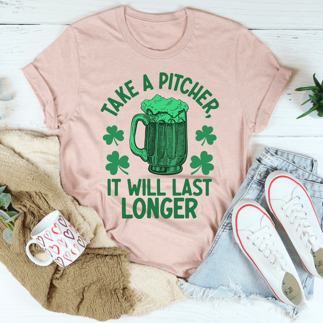 Take A Pitcher It Will Last Longer T-Shirt