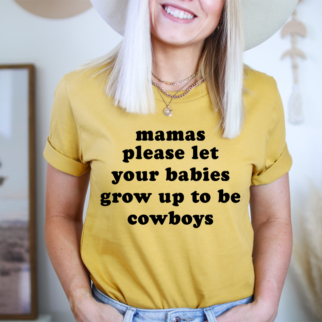 Mamas Please Let Your Babies Grow Up to Be Cowboys T-Shirt