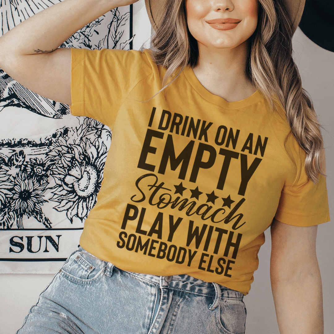 I Drink On An Empty Stomach T-Shirt