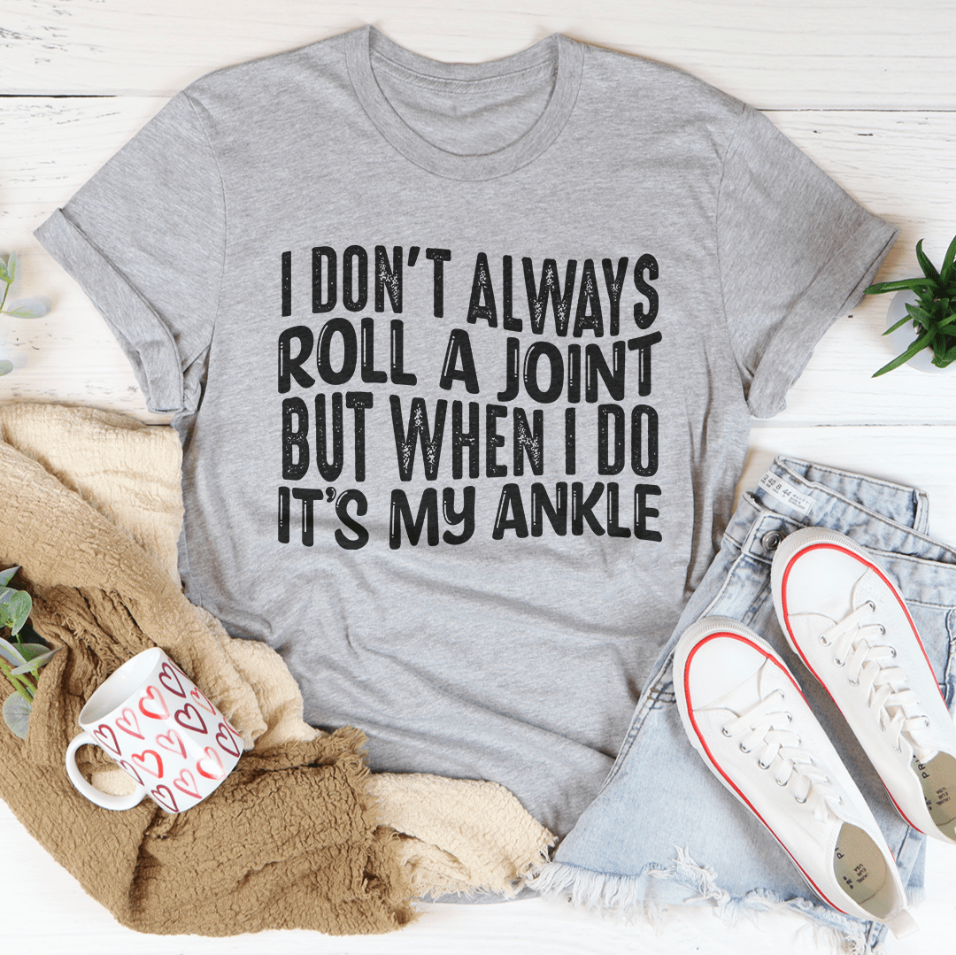 I Don't Always Roll A Joint T-Shirt