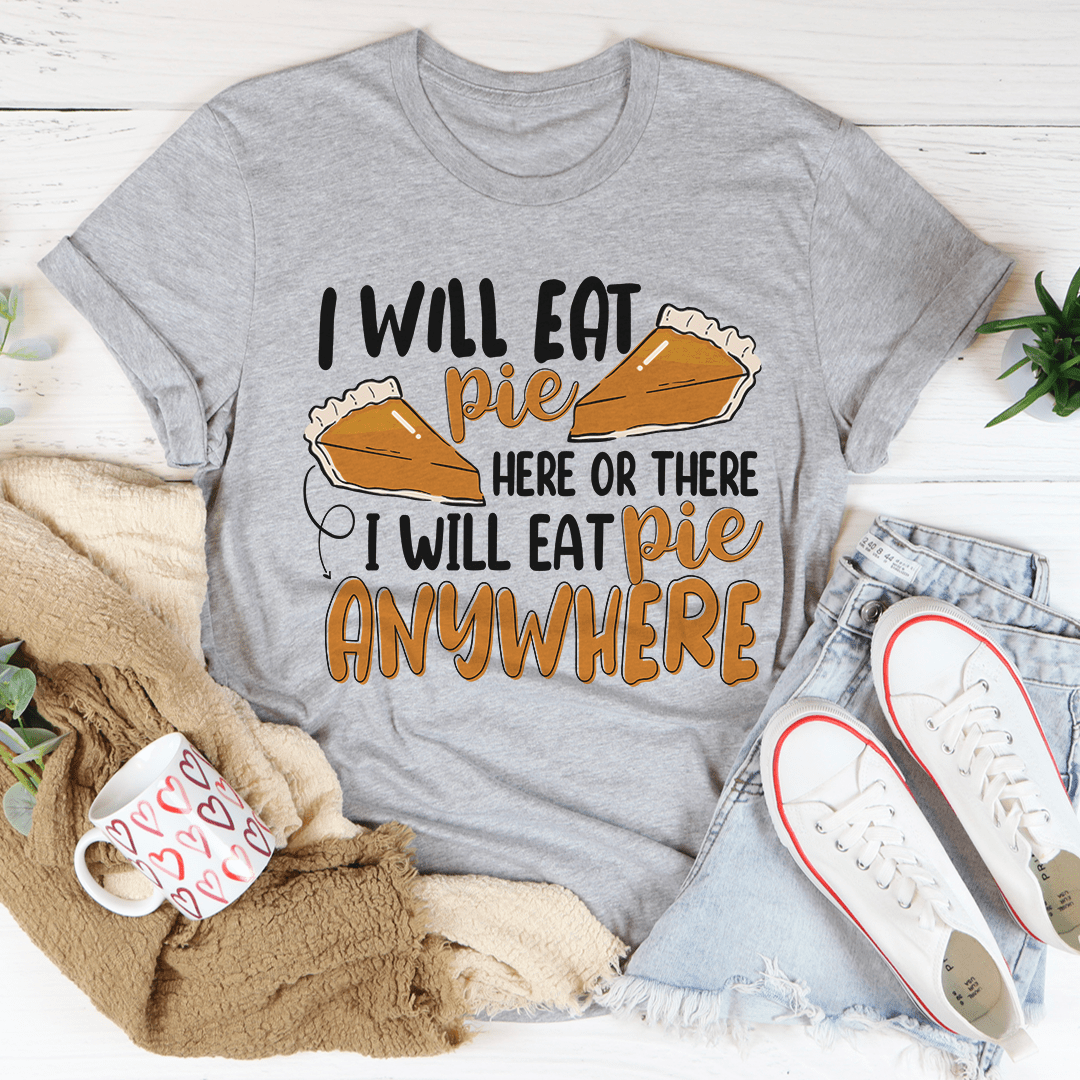 I Will Eat Pie Here Or There T-Shirt