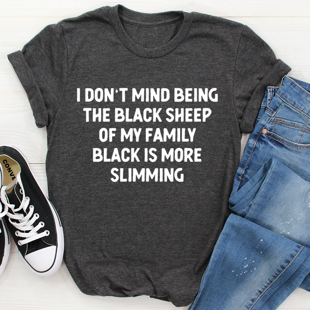 I Don't Mind Being The Black Sheep Of My Family T-Shirt