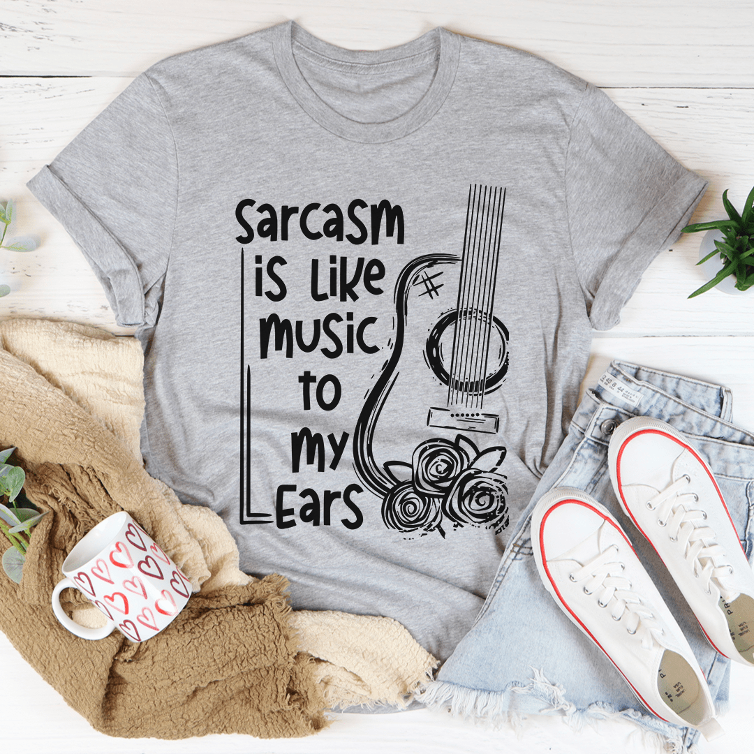 Sarcasm Is Like Music To My Ears T-Shirt