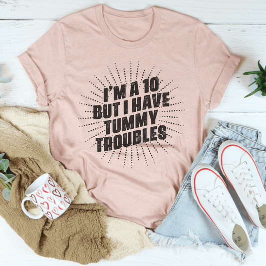 I'm A 10 But I Have Tummy Troubles T-Shirt