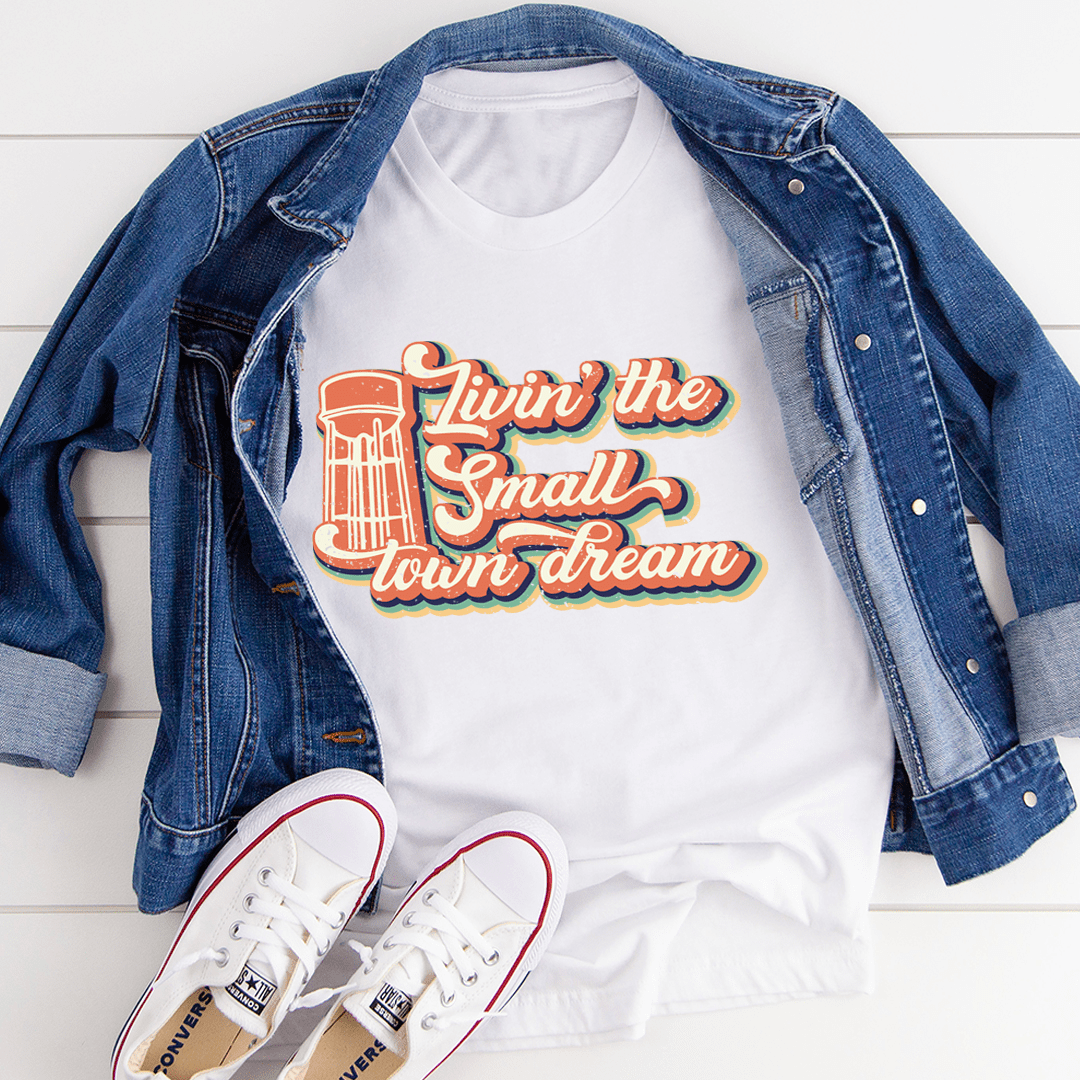 Livin' The Small Town Dream T-Shirt