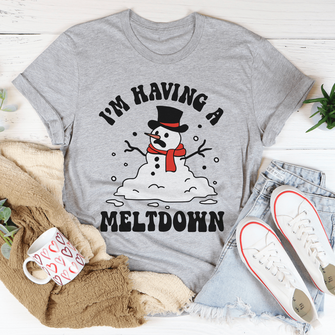 I'm Having A Meltdown T-Shirt