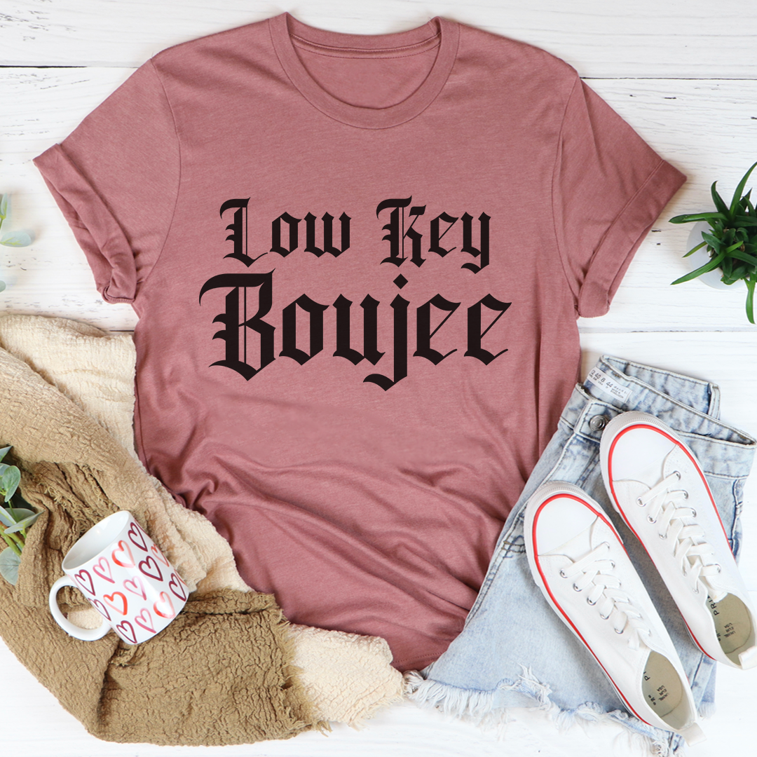 Low Key Boujee T-Shirt