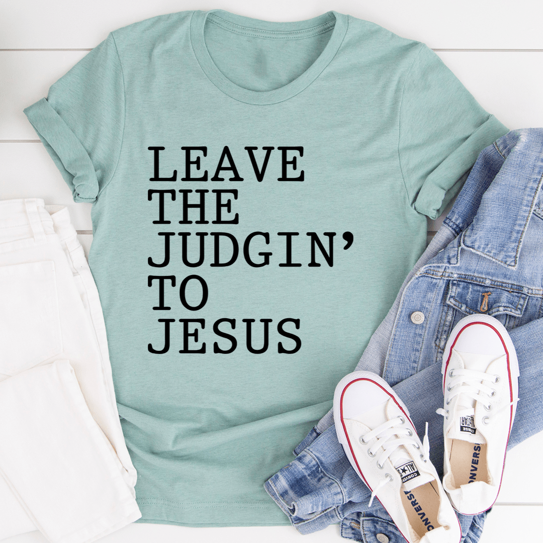 Leave The Judgin' to Jesus T-Shirt