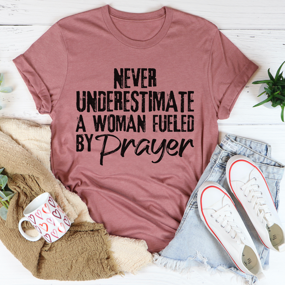 Never Underestimate A Woman Fueled By Prayer T-Shirt