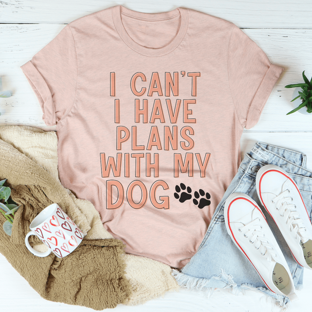 I Can't I Have Plans With My Dog T-Shirt