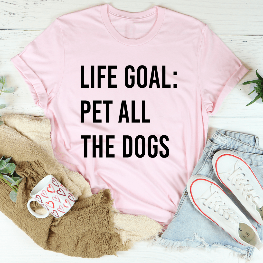 Life Goal Pet All The Dogs T-Shirt