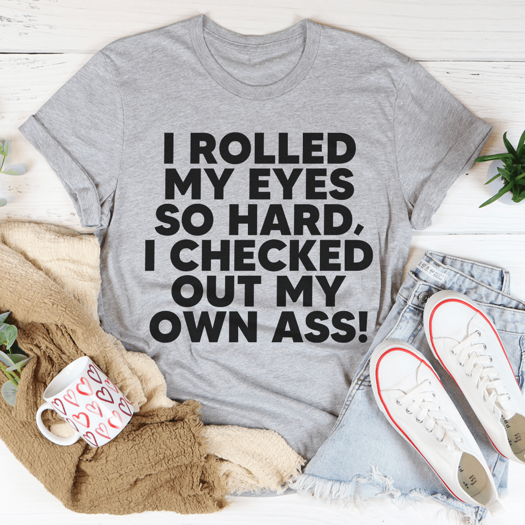 I Rolled My Eyes So Hard T-Shirt