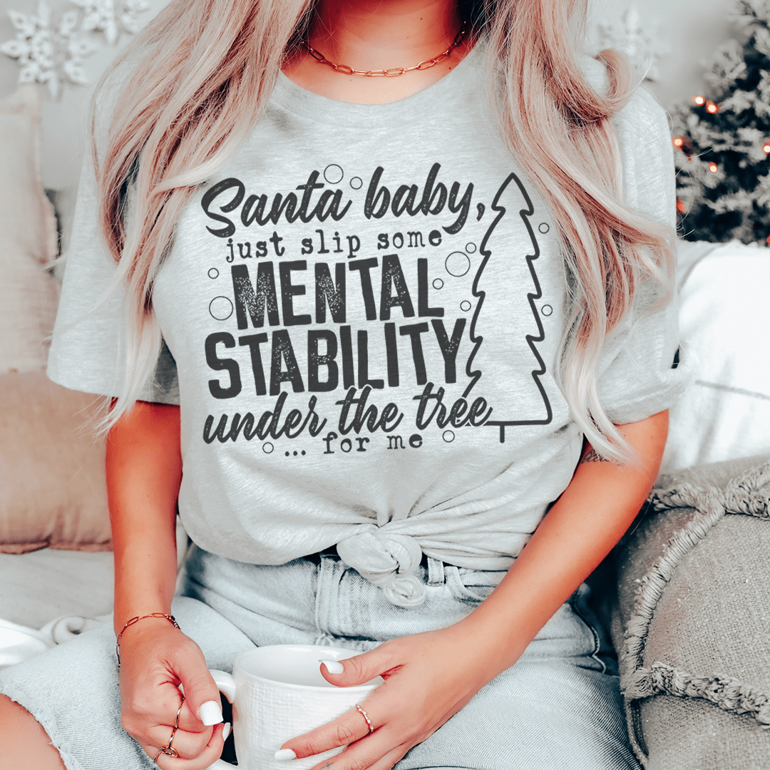 Santa Put Some Mental Stability Under The Tree For Me T-Shirt