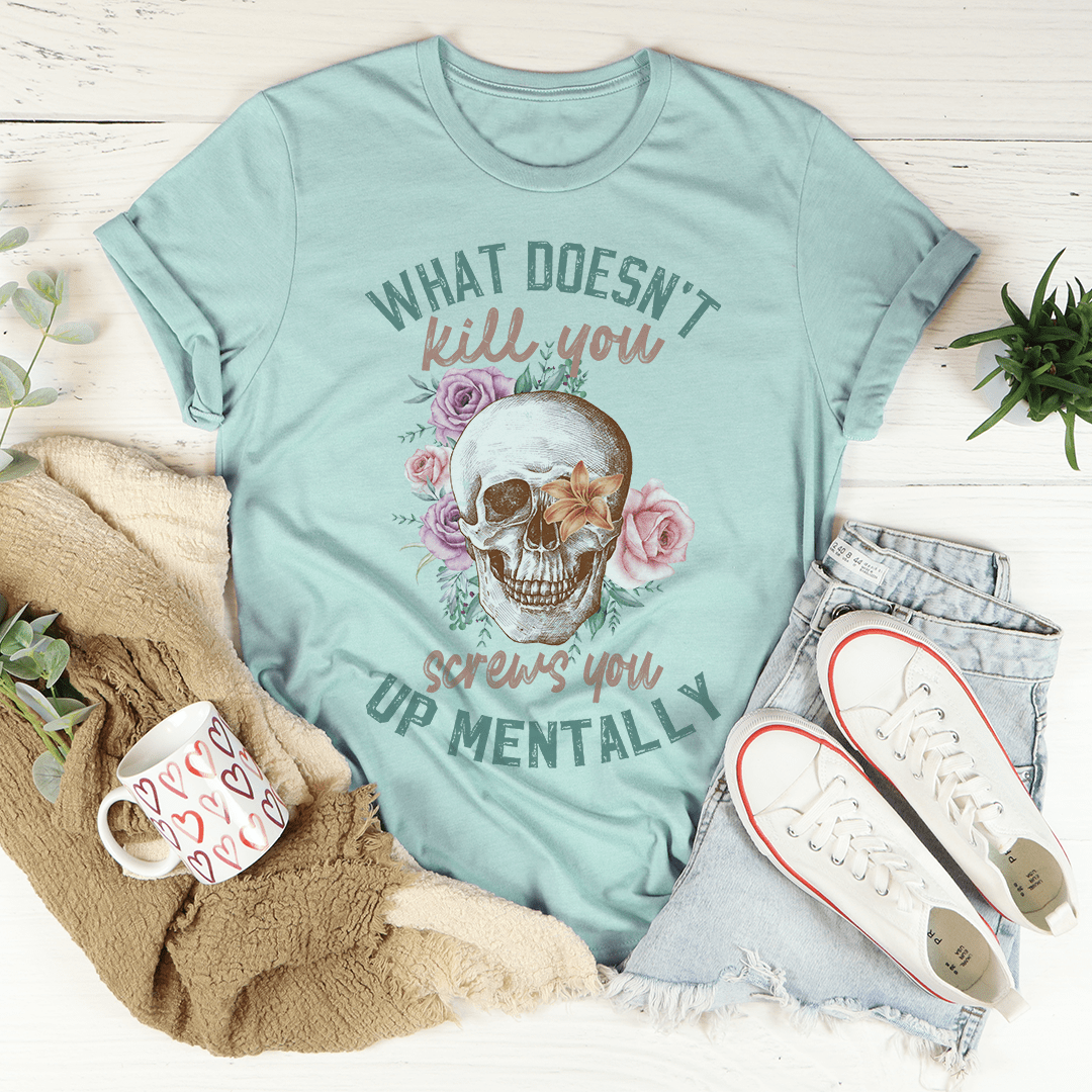 What Doesn't Kill You T-Shirt