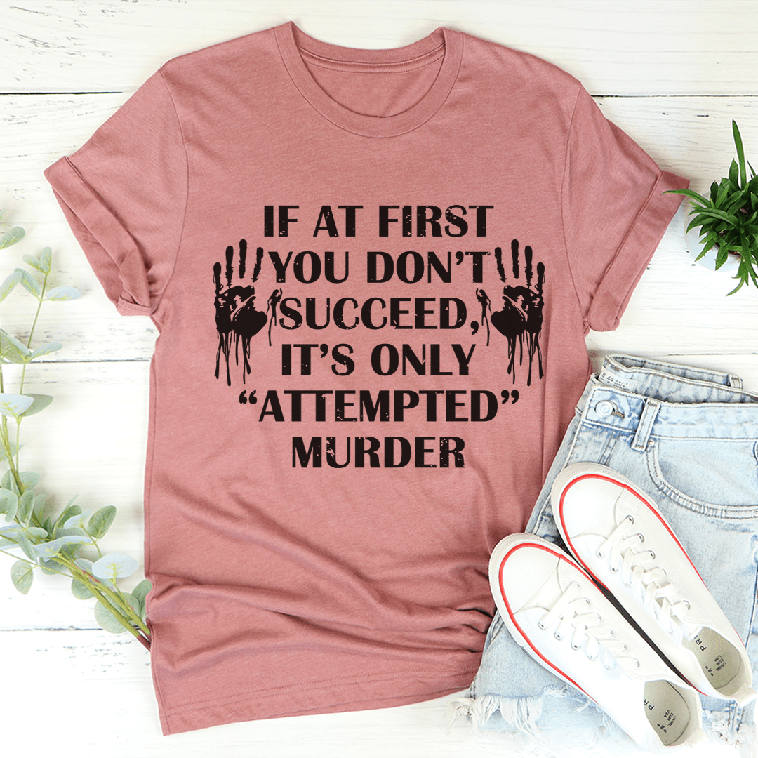 If At First You Don't Succeed T-Shirt