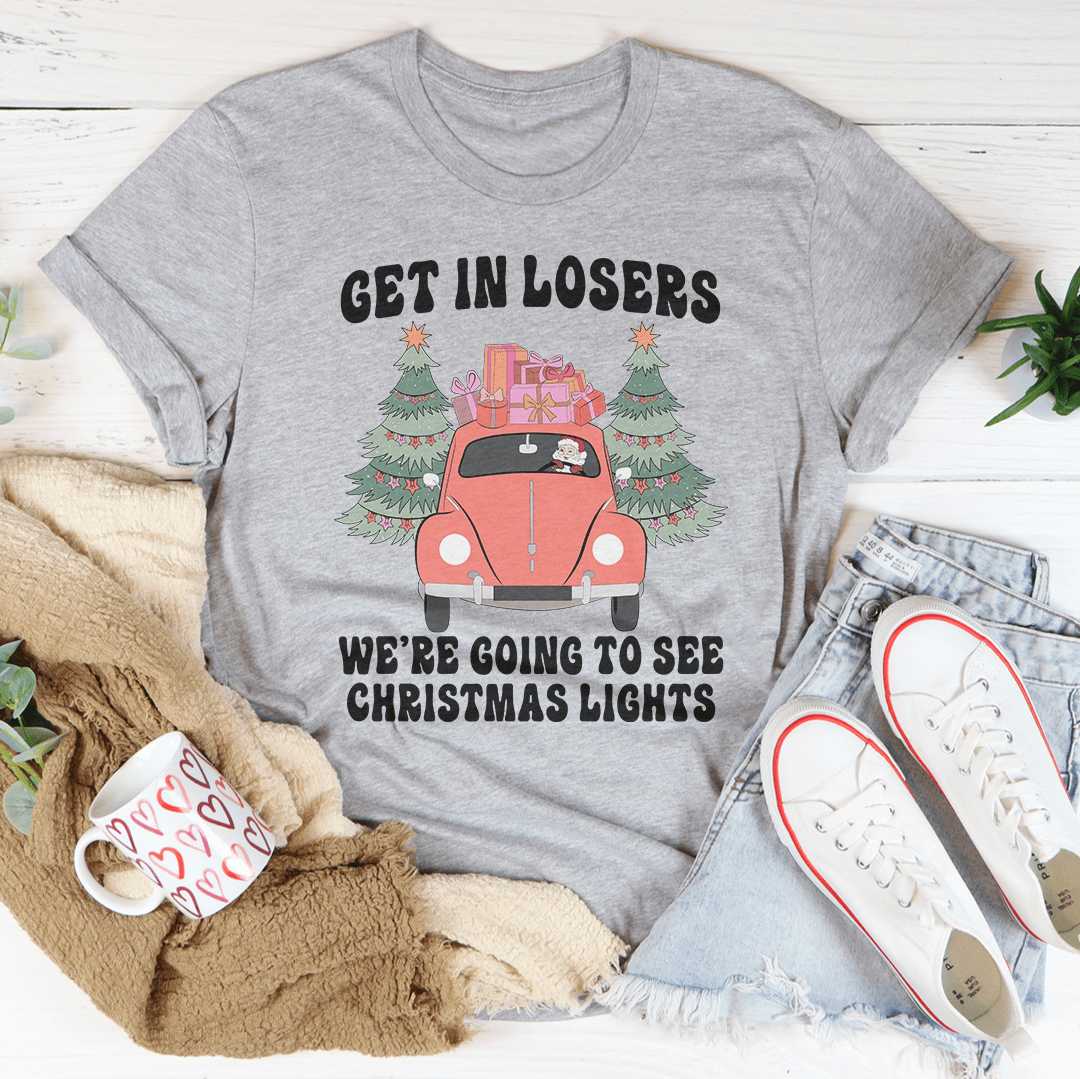 Get In Losers We're Going To See Christmas Lights T-Shirt