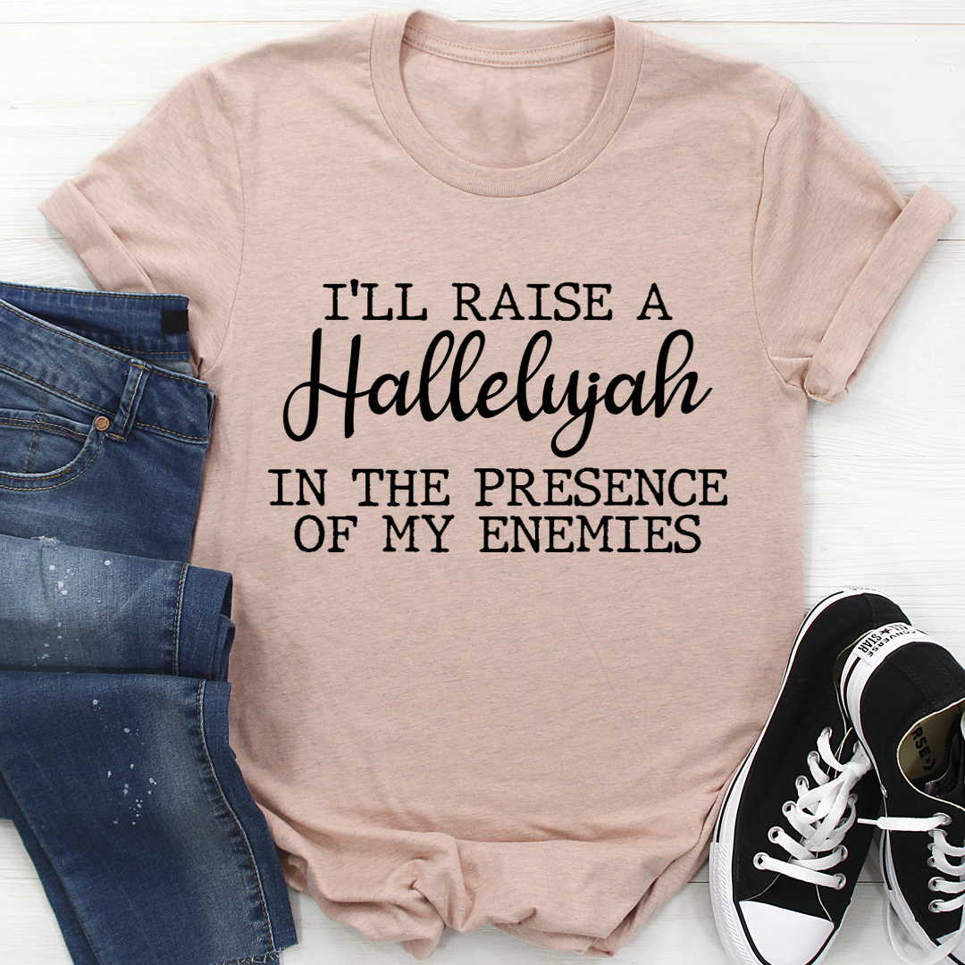 I'll Raise A Halleluyah In The Presence Of My Enemies T-Shirt