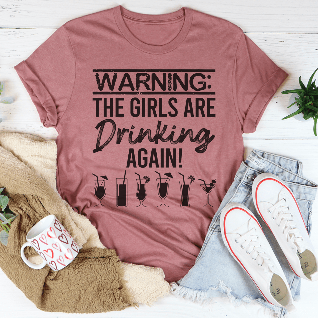 Warning The Girls Are Drinking Again T-Shirt